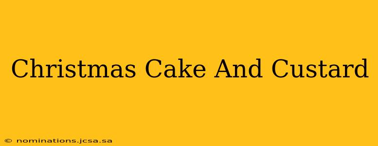 Christmas Cake And Custard