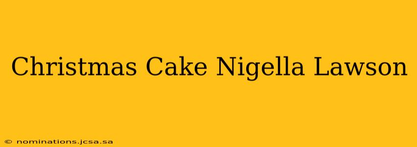 Christmas Cake Nigella Lawson