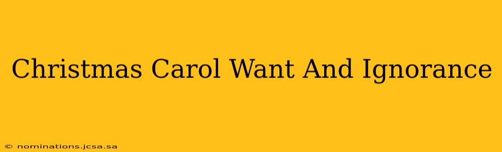 Christmas Carol Want And Ignorance
