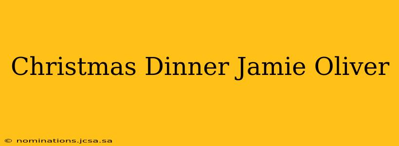 Christmas Dinner Jamie Oliver