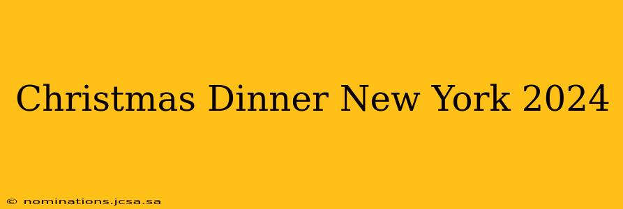 Christmas Dinner New York 2024