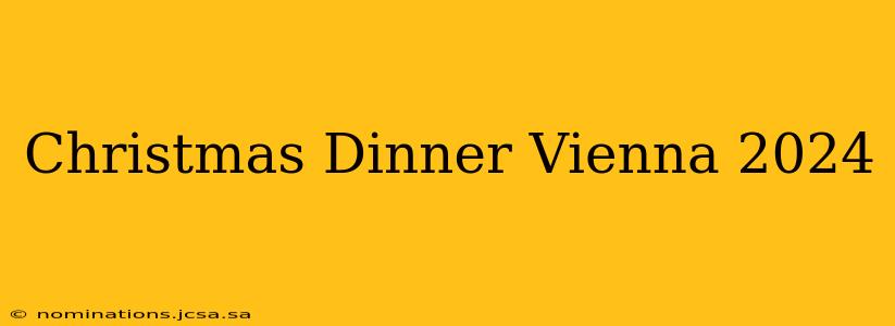 Christmas Dinner Vienna 2024