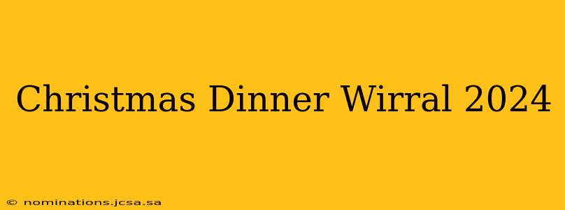 Christmas Dinner Wirral 2024