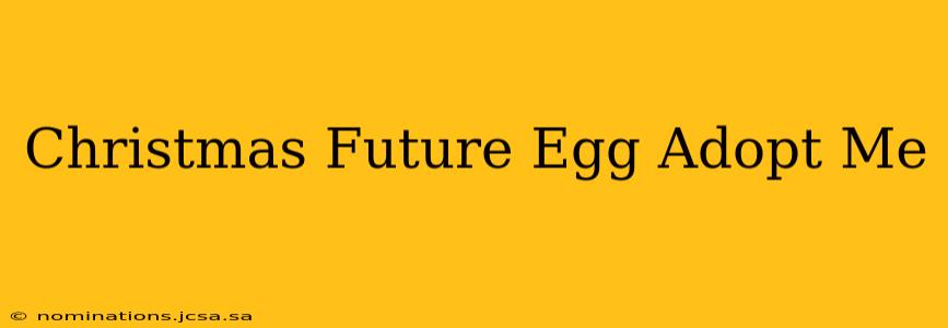 Christmas Future Egg Adopt Me
