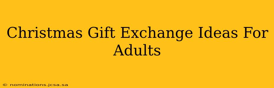 Christmas Gift Exchange Ideas For Adults