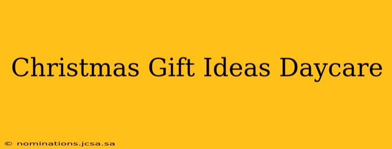 Christmas Gift Ideas Daycare