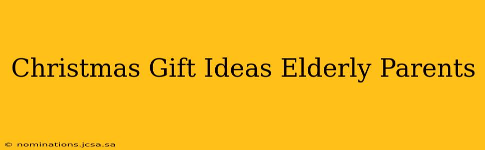Christmas Gift Ideas Elderly Parents