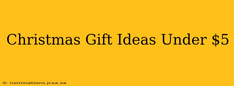 Christmas Gift Ideas Under $5
