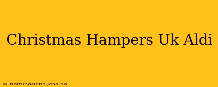 Christmas Hampers Uk Aldi