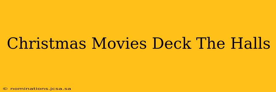 Christmas Movies Deck The Halls