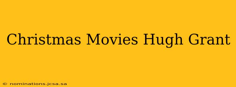 Christmas Movies Hugh Grant