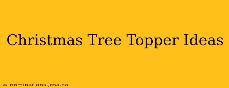 Christmas Tree Topper Ideas