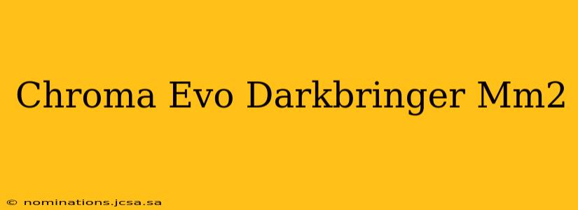 Chroma Evo Darkbringer Mm2