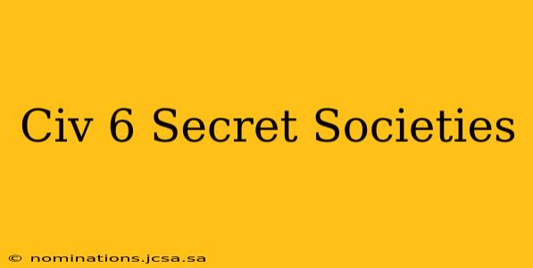 Civ 6 Secret Societies