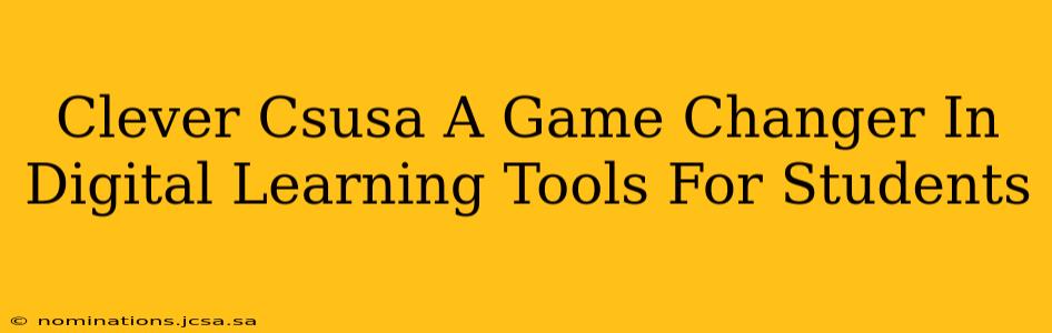Clever Csusa A Game Changer In Digital Learning Tools For Students