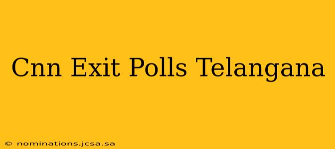 Cnn Exit Polls Telangana