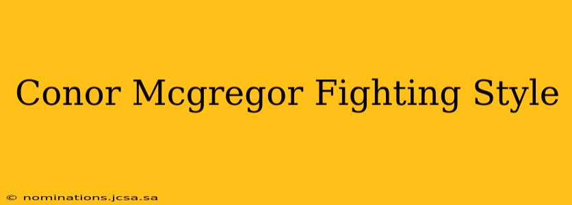 Conor Mcgregor Fighting Style