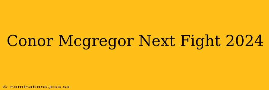 Conor Mcgregor Next Fight 2024