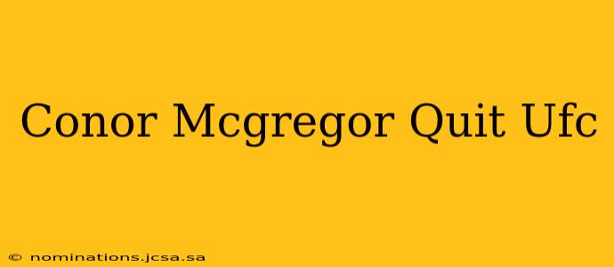 Conor Mcgregor Quit Ufc