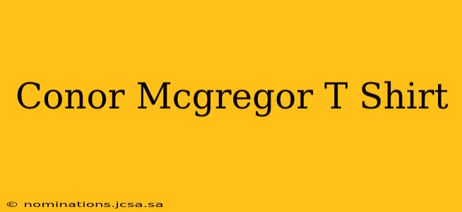 Conor Mcgregor T Shirt