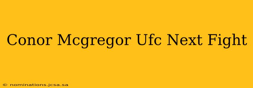 Conor Mcgregor Ufc Next Fight