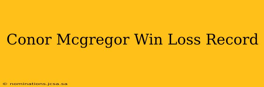 Conor Mcgregor Win Loss Record