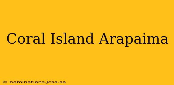 Coral Island Arapaima