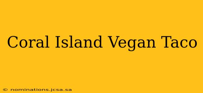 Coral Island Vegan Taco