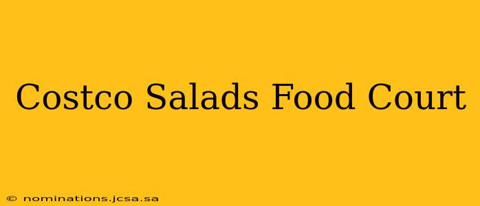Costco Salads Food Court