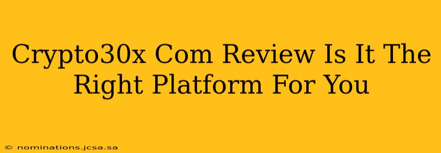 Crypto30x Com Review Is It The Right Platform For You