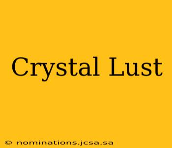 Crystal Lust