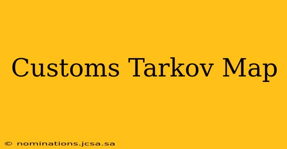 Customs Tarkov Map