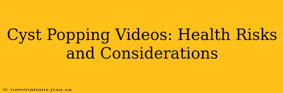 Cyst Popping Videos: Health Risks and Considerations