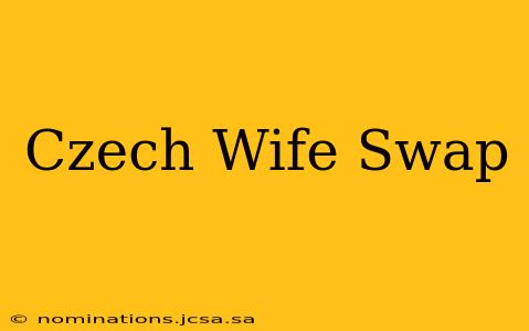 Czech Wife Swap