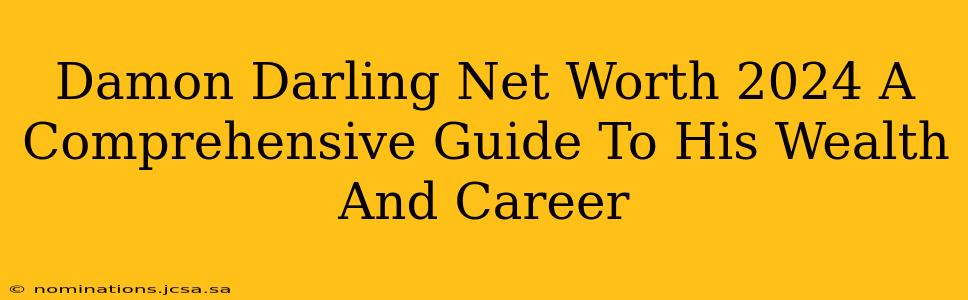 Damon Darling Net Worth 2024 A Comprehensive Guide To His Wealth And Career