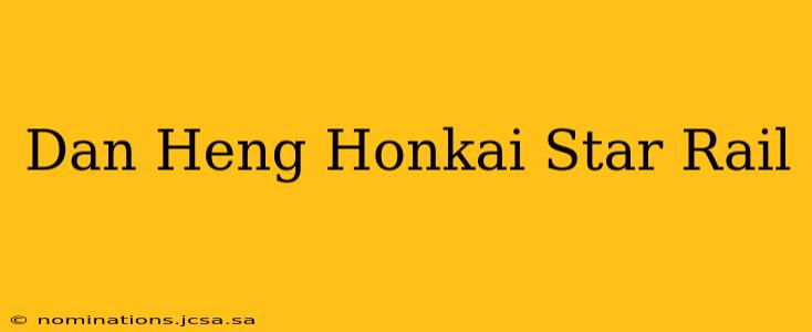 Dan Heng Honkai Star Rail