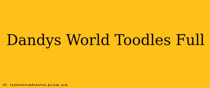 Dandys World Toodles Full
