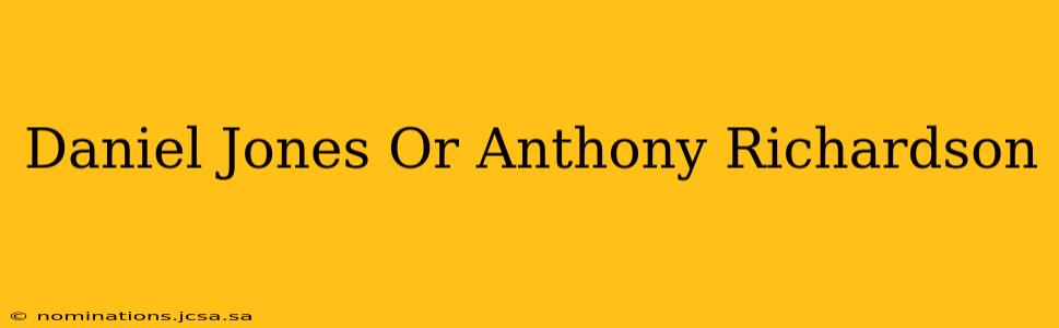 Daniel Jones Or Anthony Richardson