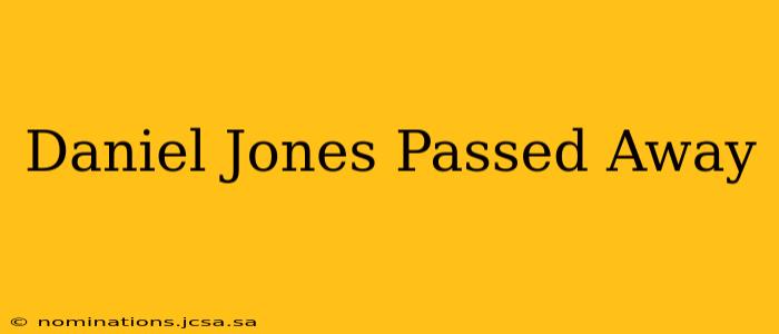 Daniel Jones Passed Away