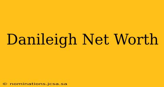 Danileigh Net Worth