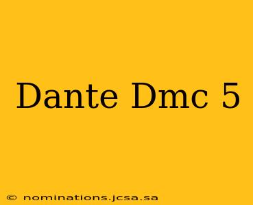 Dante Dmc 5