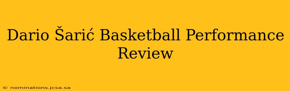 Dario Šarić Basketball Performance Review