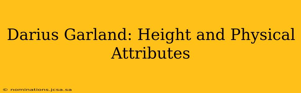 Darius Garland: Height and Physical Attributes
