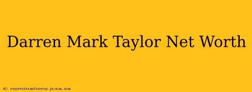 Darren Mark Taylor Net Worth