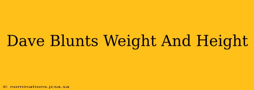 Dave Blunts Weight And Height