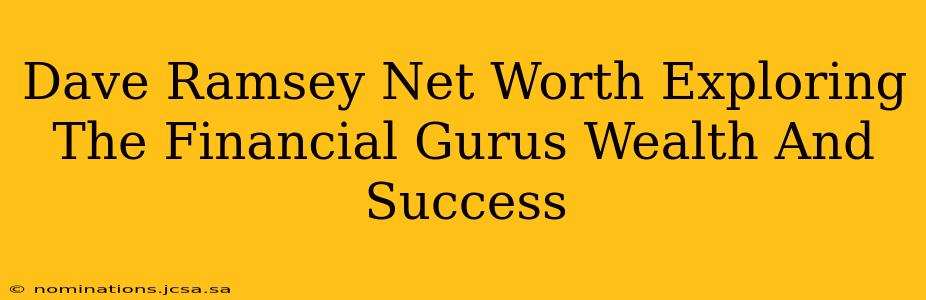 Dave Ramsey Net Worth Exploring The Financial Gurus Wealth And Success