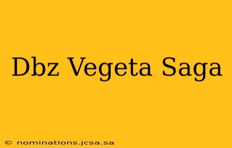 Dbz Vegeta Saga