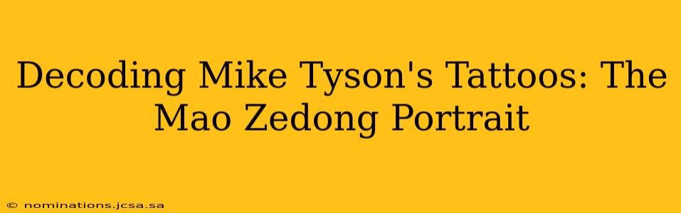 Decoding Mike Tyson's Tattoos: The Mao Zedong Portrait