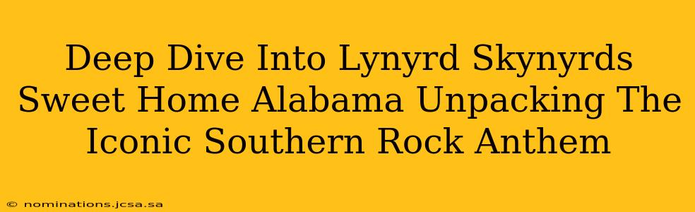 Deep Dive Into Lynyrd Skynyrds Sweet Home Alabama Unpacking The Iconic Southern Rock Anthem