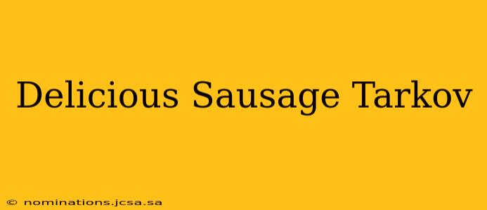 Delicious Sausage Tarkov